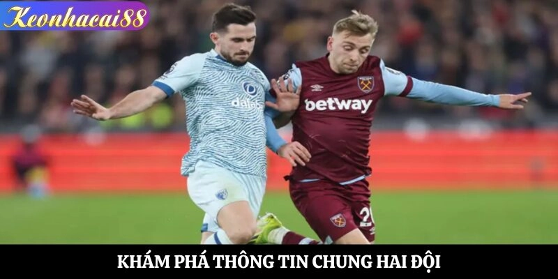 Khám phá thông tin chung hai đội