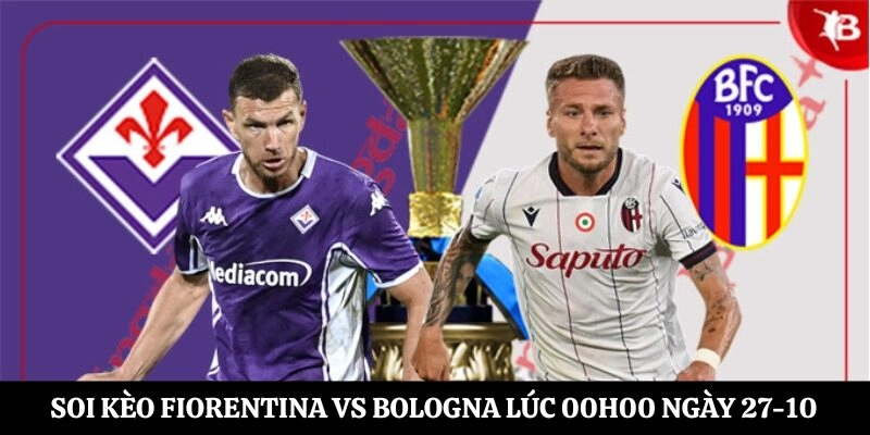 Soi Kèo Fiorentina vs Bologna Lúc 00h00 Ngày 27-10