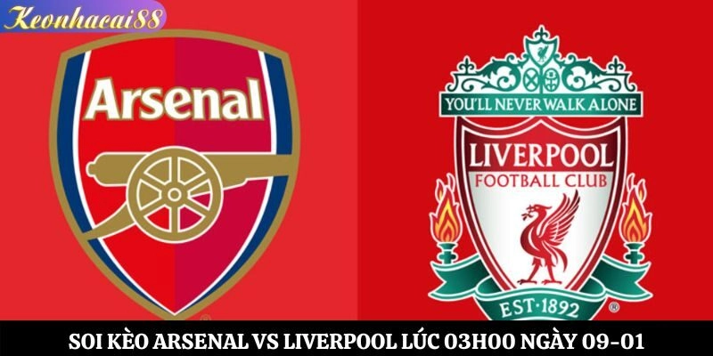 Soi Kèo Arsenal vs Liverpool Lúc 03h00 Ngày 09-01