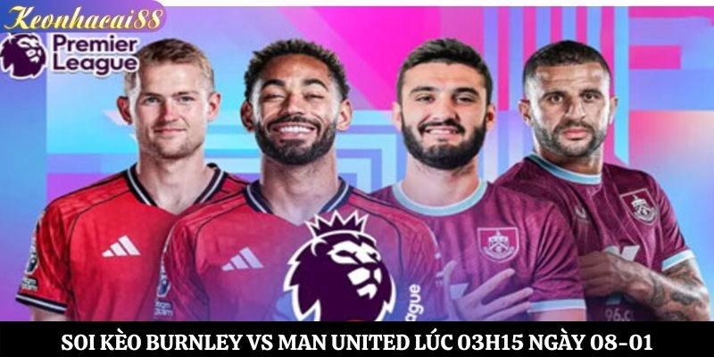 Soi kèo Burnley vs Man United