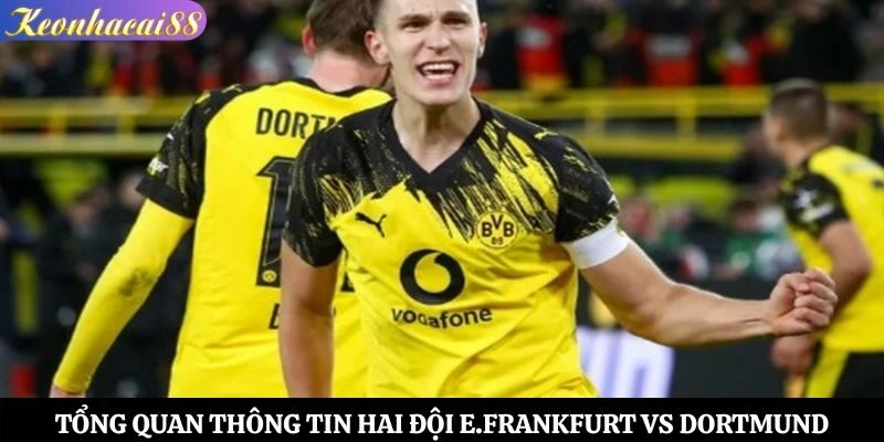 Tổng quan thông tin hai đội E.Frankfurt vs Dortmund