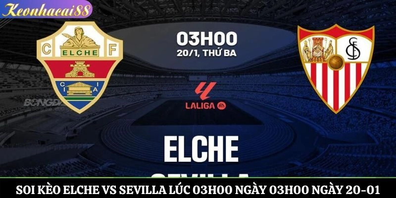 Soi Kèo Elche vs Sevilla Lúc 03h00 Ngày 20-01