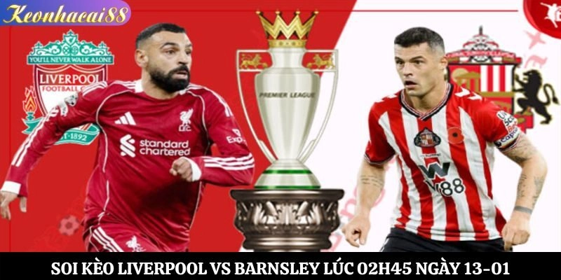 Soi Kèo Liverpool vs Barnsley Lúc 02h45 Ngày 13-01