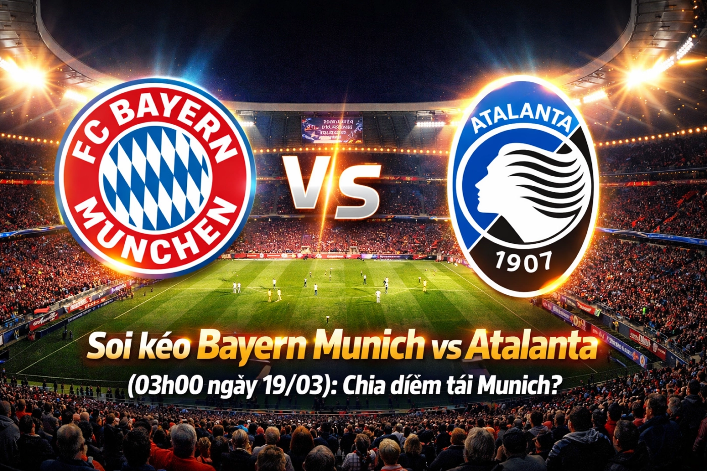 Soi kèo Bayern Munich vs Atalanta (03h00 ngày 19/03): Chia điểm tại Munich?