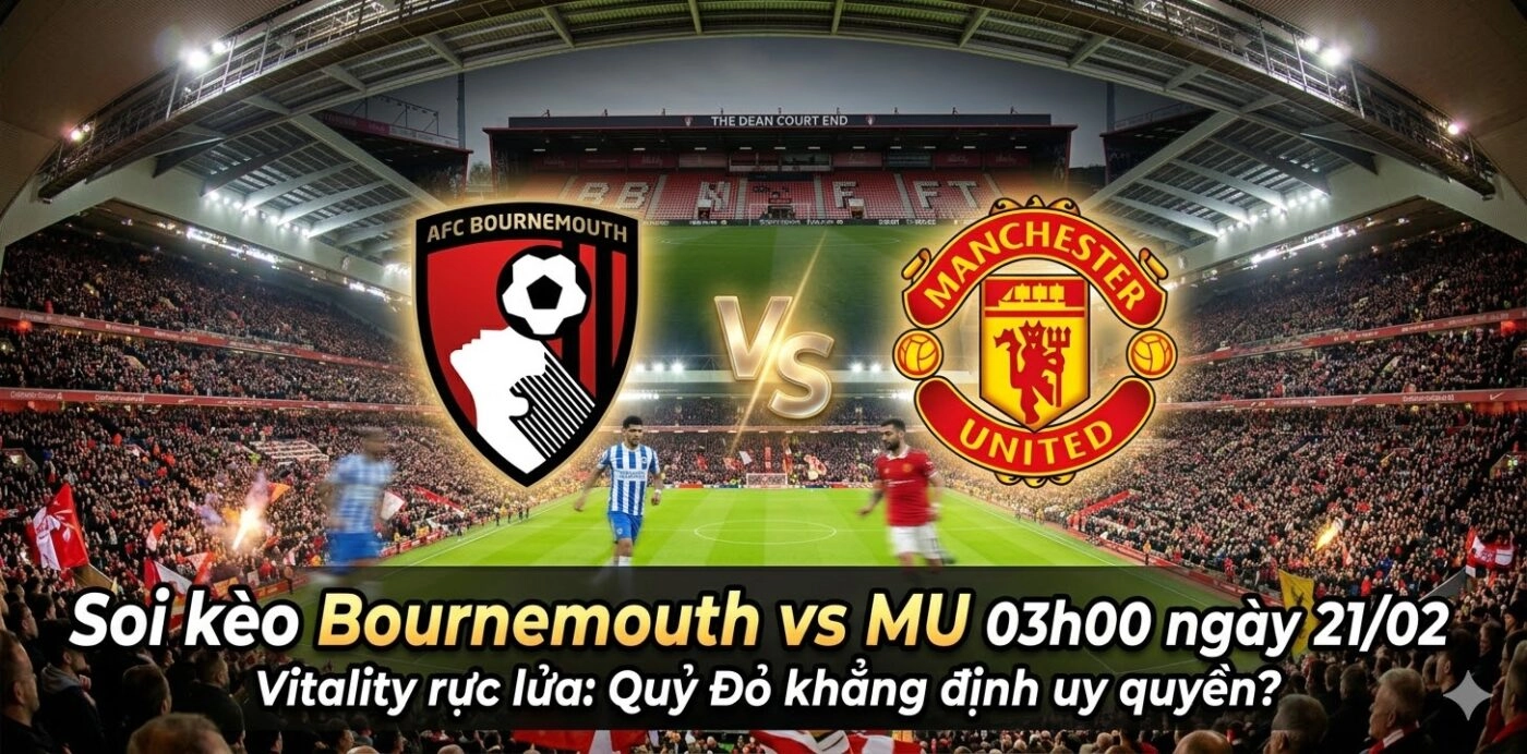 Soi kèo Bournemouth vs MU 03h00 ngày 21/02: Bản lĩnh “Quỷ đỏ” tại Vitality