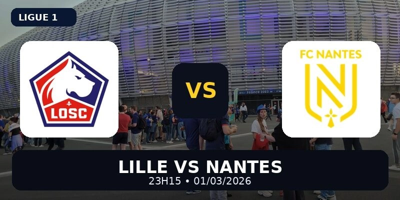 Soi Kèo Lille vs Nantes 23h15 Ngày 1/3/2026: Nhận Định Ligue 1, Dự Đoán Tỷ Số