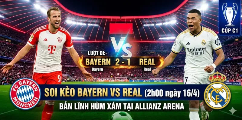 Soi kèo Bayern vs Real (2h00 ngày 16/4): Bản lĩnh Hùm xám tại Allianz Arena
